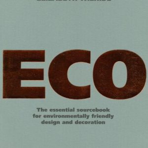ECO: An Essential Sourcebook for Environmentally Friendly Design and Decoration