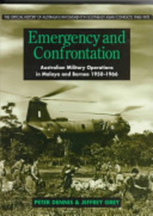 Emergency and confrontation: Australian military operations in Malaya & Borneo 1950-1966