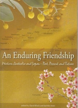 Enduring Friendship, An: Western Australia and Japan - Past, Present and Future