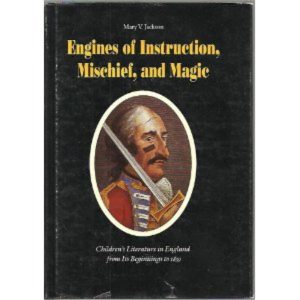 Engines of Instruction, Mischief, and Magic: Children’s literature in England from its beginnings to 1839