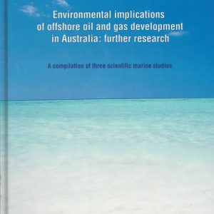 Environmental Implications of Offshore Oil and Gas Development in Australia: Further Research – A Compilation of Three Marine Studies