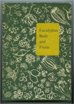 Eucalyptus buds and fruits: illustrations of the buds and fruits of the genus with a list of authentic specimens from which the drawings were made