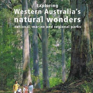 Exploring Western Australia’s Natural Wonders : national, marine and regional parks