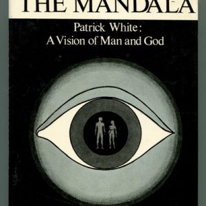 Eye in the Mandala, The.  Patrick White: A Vision of Man and God