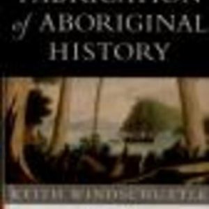 FABRICATION of ABORIGINAL HISTORY, The: Volume One, Van Diemen’s Land 1803-1847