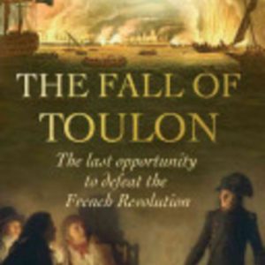 FALL OF TOULON, THE : The last opportunity to defeat the French Revolution