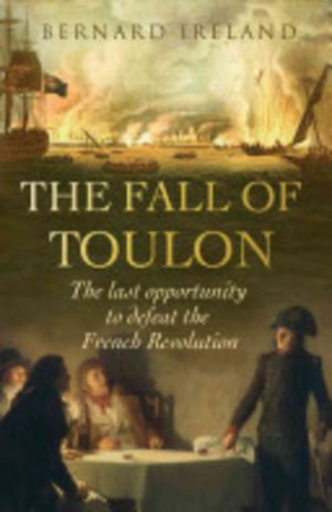 FALL OF TOULON, THE : The last opportunity to defeat the French Revolution
