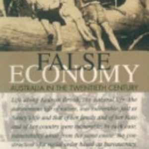FALSE ECONOMY: Australia in the Twentieth Century