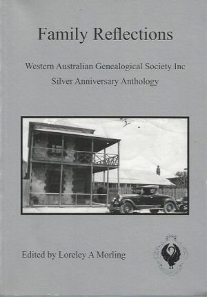 Family reflections : Western Australian Genealogical Society Inc. silver anniversary anthology