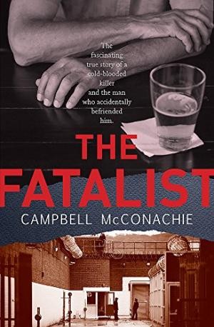 Fatalist, The: The fascinating true story of a cold-blooded killer and the man who accidentally befriended him
