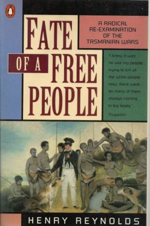 Fate of a Free People: A Radical Re-Examination of the Tasmanian Wars