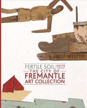 Fertile Soil: Fifty Years Of The City Of Fremantle Art Collection