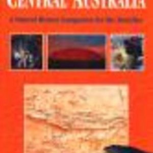 FIELD GUIDE TO CENTRAL AUSTRALIA, A : A Natural History Companion for the Traveller