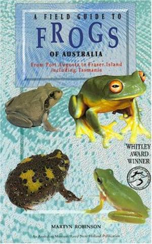 Field Guide to Frogs of Australia from Port Augusta to Fraser Island including Tasmania