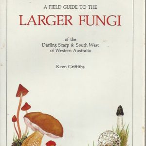 Field Guide to the Larger Fungi of the Darling Scarp & South West of Western Australia, A