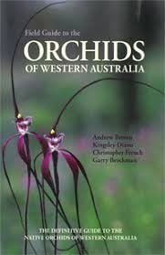 Field Guide to the Orchids of Western Australia: The Definitive Guide to the Native Orchids of Western Australia