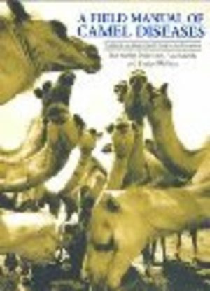 Field Manual of CAMEL DISEASES: Traditional and Modern Veterinary Care for the Dromedary, A