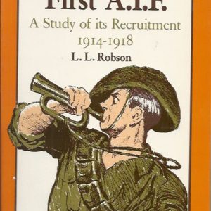 First A.I.F., The: A study of its recruitment 19814-1918