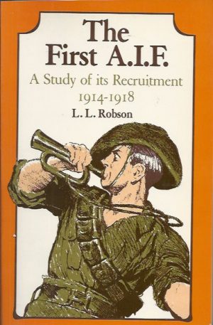 First A.I.F., The: A study of its recruitment 19814-1918