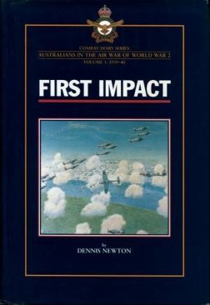 First Impact - Combat Diary Series : Australians in the Air War of World War 2, Volume 1: 1939 - 40
