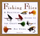 Fishing Flies: A Practical Guide to the Craft of Fly Tying