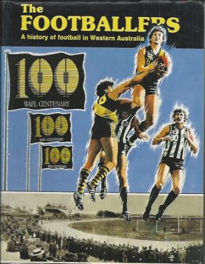 Footballers, The: A History of Football in Western Australia