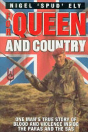 For Queen and Country: One Man's True Story of Blood and Violence Inside the Paras and the SAS