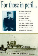 For Those in Peril...  A Comprehensive Listing of the Ships and Men of the Royal Australian Navy who Have Paid the Supreme Sacrifice in the Wars of the Twentieth Century