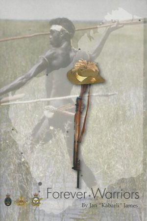 Forever Warriors : This Book Honours All Western Australian Indigenous Men & Women Who Served in All Conflicts