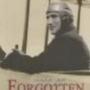 FORGOTTEN FLYER : The Story of Charles William Snook and Other Pioneer Aviators of Western Australia