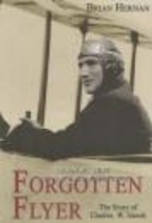 FORGOTTEN FLYER : The Story of Charles William Snook and Other Pioneer Aviators of Western Australia