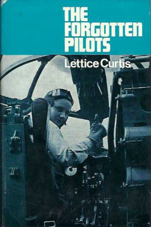Forgotten Pilots: A Story of the Air Transport Auxiliary, 1939-45