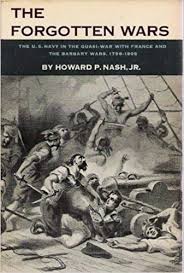 Forgotten Wars The: The Role of the U.S. Navy in the Quasi War with France and the Barbary Wars 1798-1805