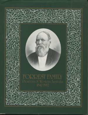 FORREST FAMILY: Family History of William and Margaret Forrest. From Their Arrival in Australind, Western Australia, 1842.