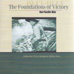 Foundations of Victory, The: The Pacific War 1943-1944 : the 2003 Chief of Army’s Military History Conference
