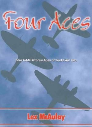 Four Aces. Four RAAF aircrew Aces of World War Two. Europe and North Africa 1941-44