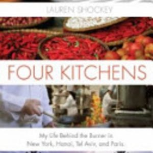 Four Kitchens: My Life Behind the Burner in New York, Hanoi, Tel Aviv, and Paris