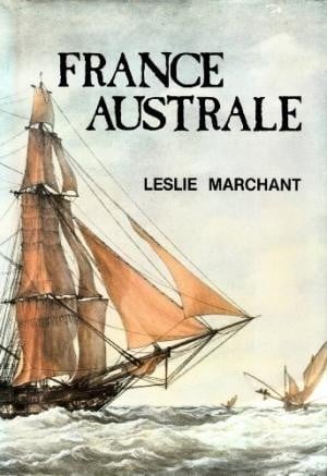 FRANCE AUSTRALE: The French Search For The Southland & Subsequent Explorations & Plans To Found A Penal Colony & Strategic Base In South Western Australia 1503-1826