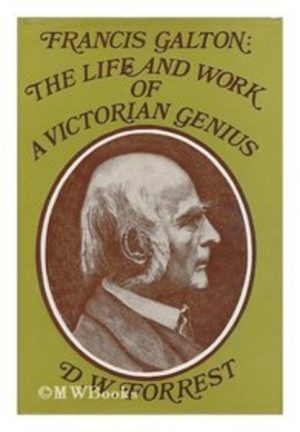 FRANCIS GALTON: The Life and Work of a Victorian Genius