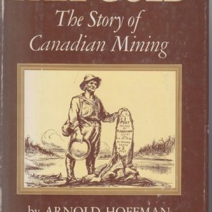FREE GOLD: The Story of Canadian Mining