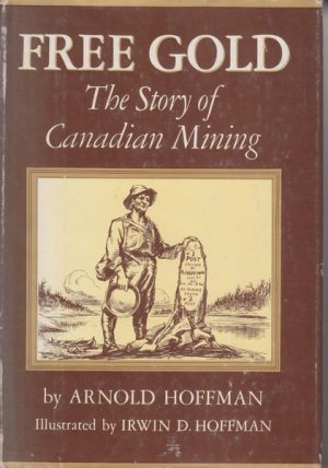 FREE GOLD: The Story of Canadian Mining