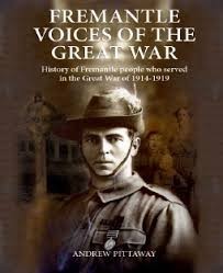 Fremantle voices of the Great War : History of Fremantle people who served in the Great War of 1914-1919