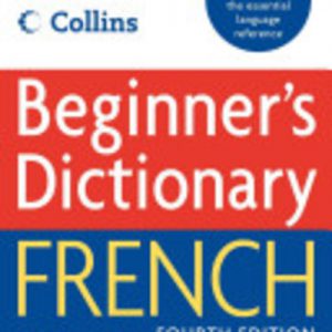 FRENCH : Collins Beginner’s French Dictionary, 4e
