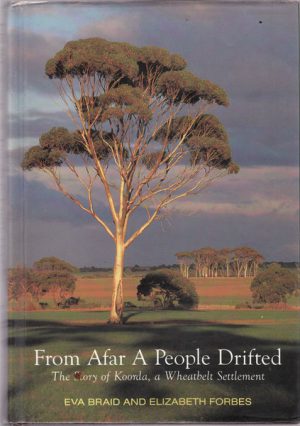 From Afar A People Drifted - the Story of Koorda, a Wheatbelt Settlement