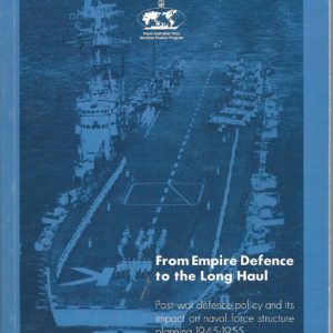 From Empire Defence to the Long Haul: Post-war Defence Policy and Its Impact on Naval Force Structure Planning, 1945-1955