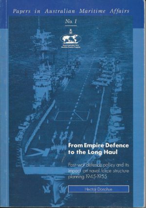 From Empire Defence to the Long Haul: Post-war Defence Policy and Its Impact on Naval Force Structure Planning, 1945-1955