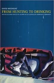 From Hunting to Drinking: The Devastating Effects of Alcohol on an Australian Aboriginal Community