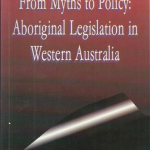 From Myths to Policy: Aboriginal Legislation in Western Australia