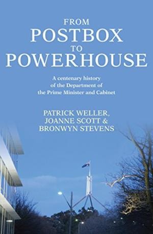 From Postbox to Powerhouse: A Centenary History of the Department of the Prime Minister and Cabinet 1911-2010