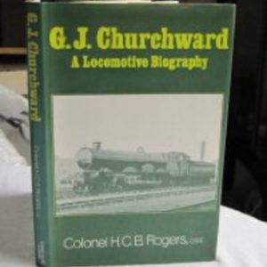 G.J.Churchward: A Locomotive Biography